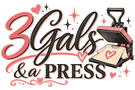 3 Gals and A Press - Home
