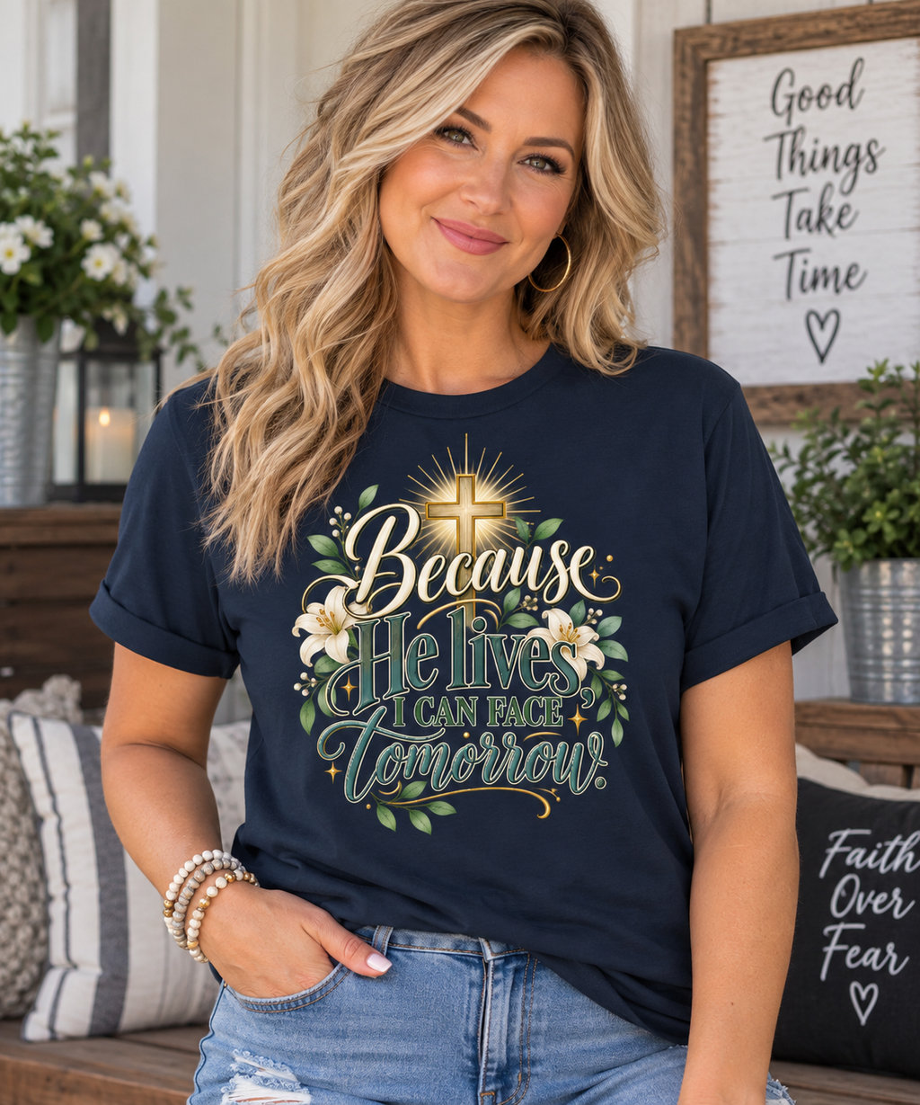 Because He Lives, I Can Face Tomorrow Tee