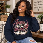 Jesus Is My Savior Wine Is My Pacifier Sweatshirt