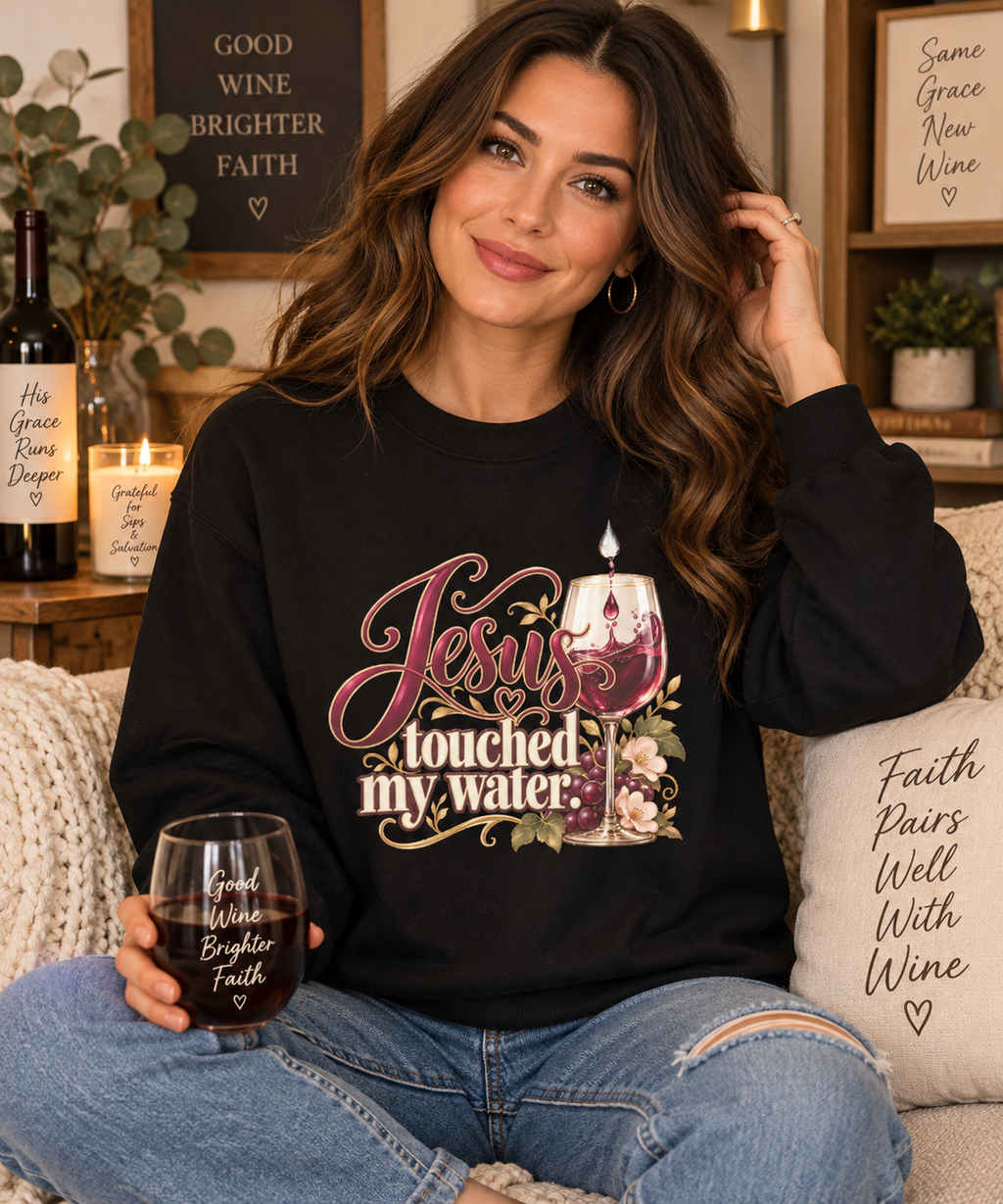 Jesus Touched My Water Sweatshirt