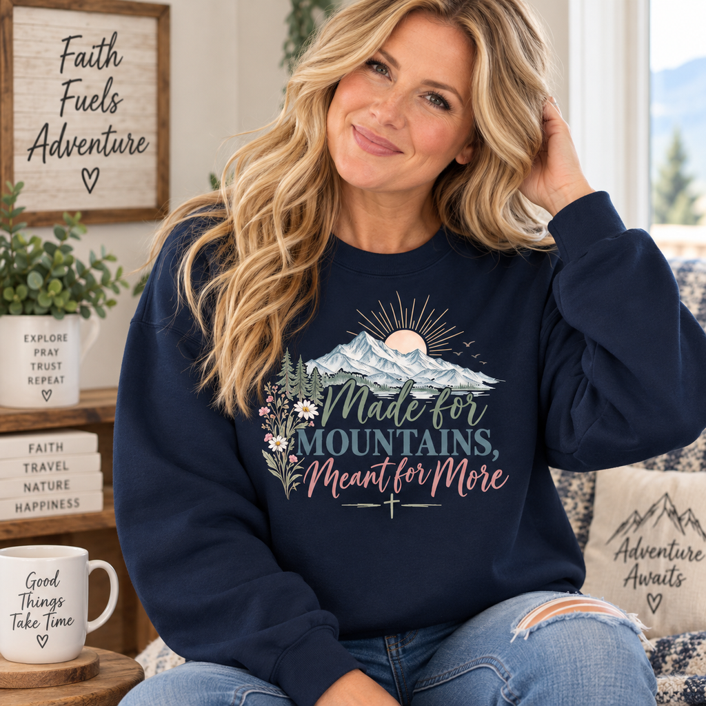 Made for Mountains Meant for More Sweatshirt