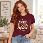 More Jesus Less Me T-Shirt