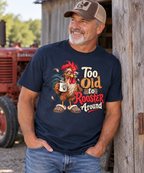 Too Old to Rooster Around Tee